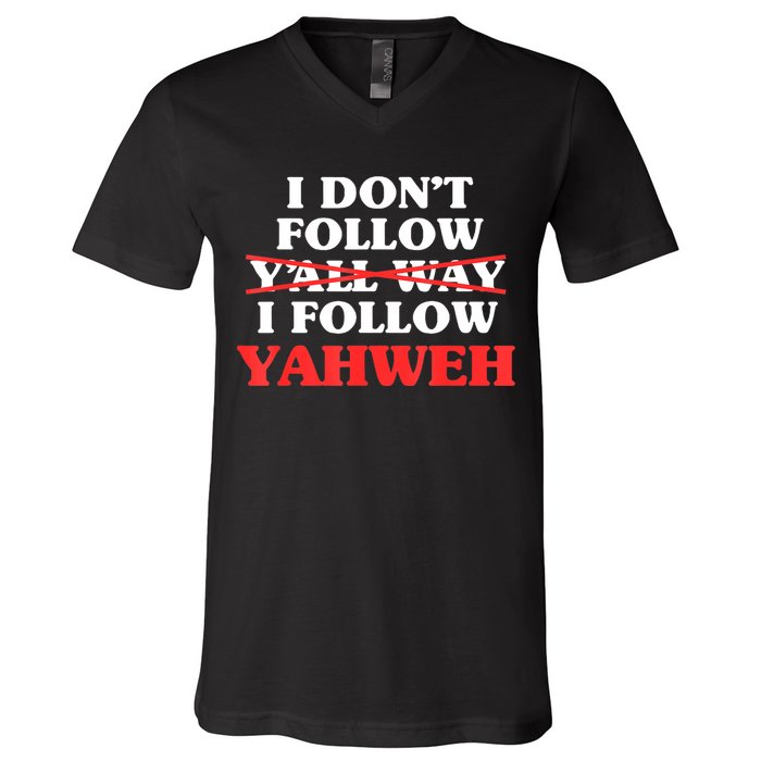 I Don't Follow Y'all Way I Follow Yahweh Christian Believer V-Neck T-Shirt