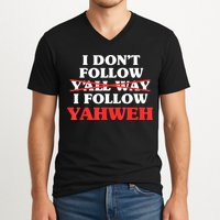 I Don't Follow Y'all Way I Follow Yahweh Christian Believer V-Neck T-Shirt