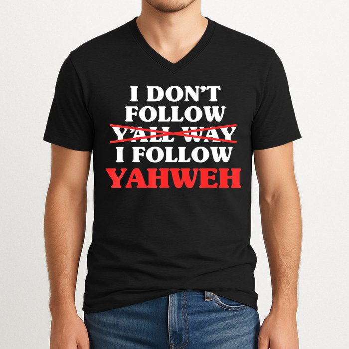I Don't Follow Y'all Way I Follow Yahweh Christian Believer V-Neck T-Shirt