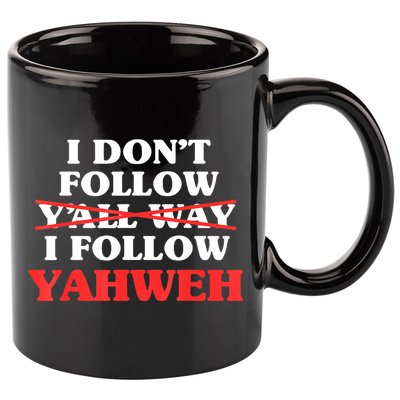 I Don't Follow Y'all Way I Follow Yahweh Christian Believer 11oz C Handle Ceramic Mug