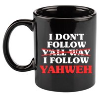 I Don't Follow Y'all Way I Follow Yahweh Christian Believer 11oz C Handle Ceramic Mug