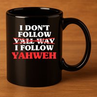 I Don't Follow Y'all Way I Follow Yahweh Christian Believer 11oz C Handle Ceramic Mug