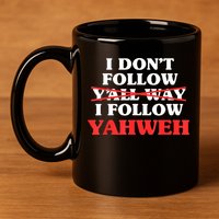 I Don't Follow Y'all Way I Follow Yahweh Christian Believer 11oz C Handle Ceramic Mug