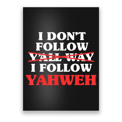 I Don't Follow Y'all Way I Follow Yahweh Christian Believer Poster