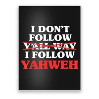 I Don't Follow Y'all Way I Follow Yahweh Christian Believer Poster