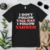 I Don't Follow Y'all Way I Follow Yahweh Christian Believer Premium T-Shirt