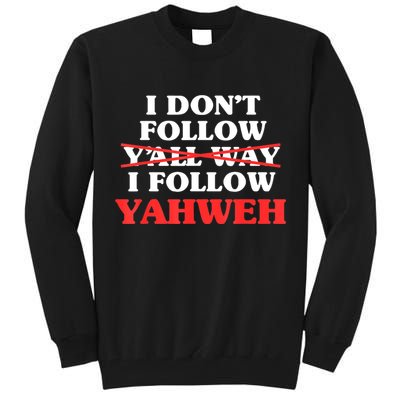 I Don't Follow Y'all Way I Follow Yahweh Christian Believer Tall Sweatshirt