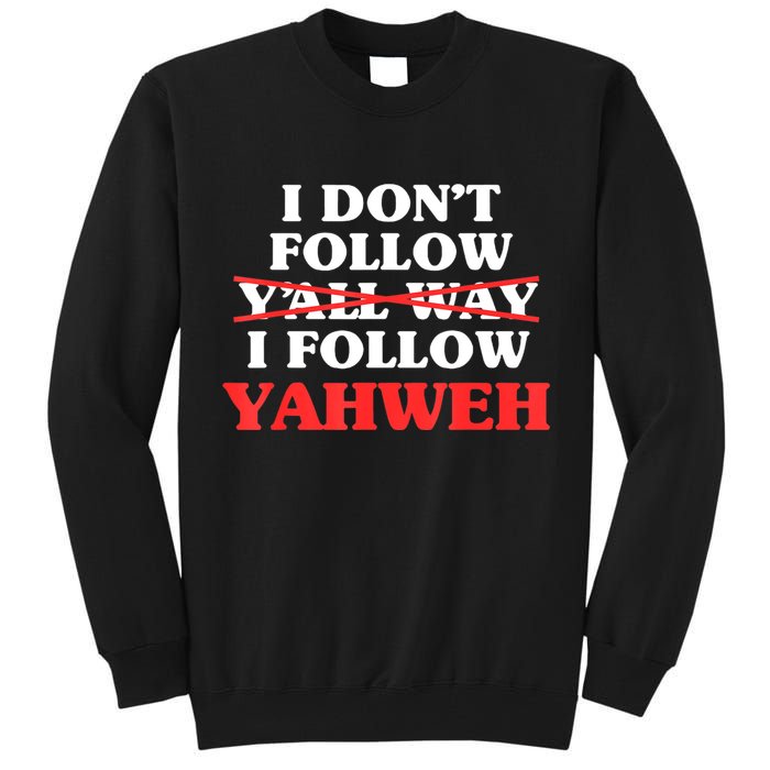 I Don't Follow Y'all Way I Follow Yahweh Christian Believer Tall Sweatshirt