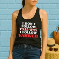 I Don't Follow Y'all Way I Follow Yahweh Christian Believer Womens Tank Top