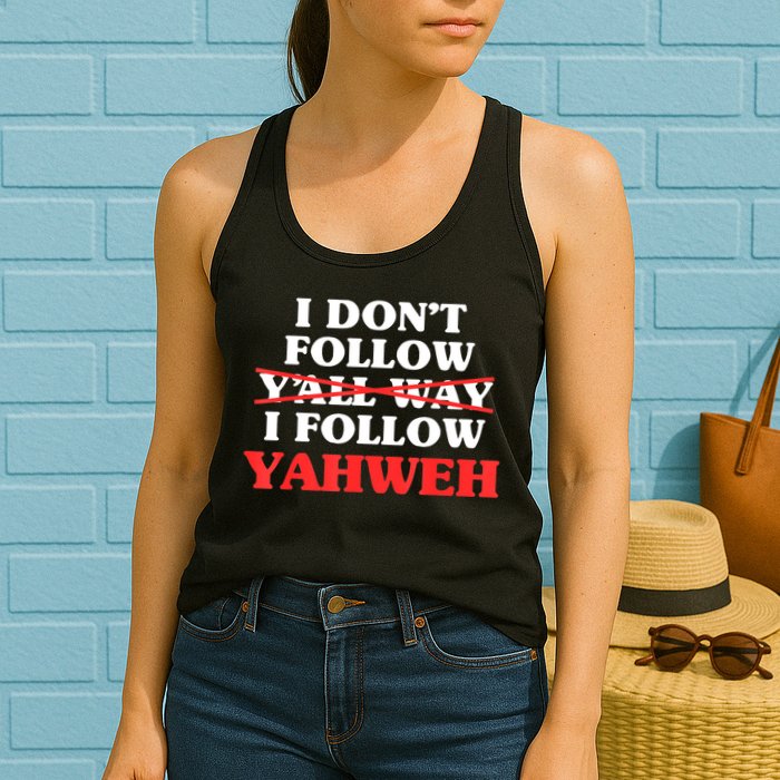 I Don't Follow Y'all Way I Follow Yahweh Christian Believer Womens Tank Top