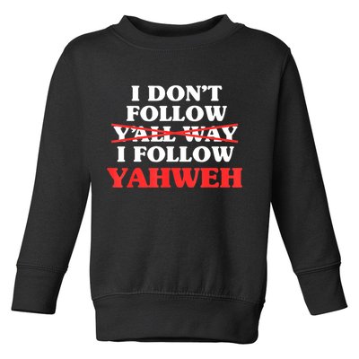 I Don't Follow Y'all Way I Follow Yahweh Christian Believer Toddler Sweatshirt