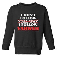 I Don't Follow Y'all Way I Follow Yahweh Christian Believer Toddler Sweatshirt