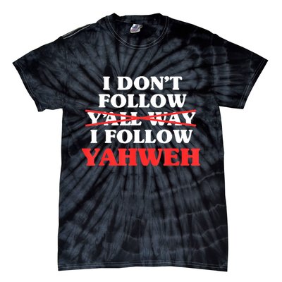 I Don't Follow Y'all Way I Follow Yahweh Christian Believer Tie-Dye T-Shirt