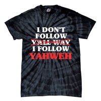 I Don't Follow Y'all Way I Follow Yahweh Christian Believer Tie-Dye T-Shirt