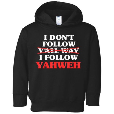 I Don't Follow Y'all Way I Follow Yahweh Christian Believer Toddler Hoodie