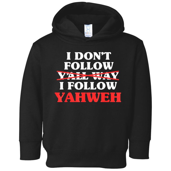I Don't Follow Y'all Way I Follow Yahweh Christian Believer Toddler Hoodie