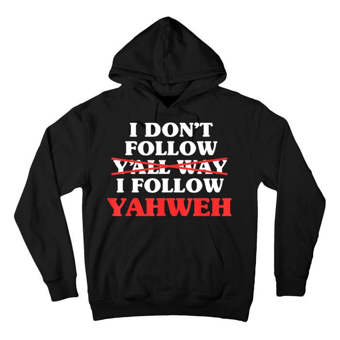 I Don't Follow Y'all Way I Follow Yahweh Christian Believer Tall Hoodie