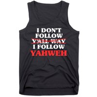I Don't Follow Y'all Way I Follow Yahweh Christian Believer Tank Top