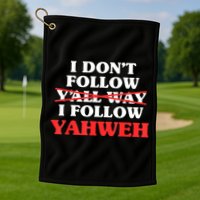 I Don't Follow Y'all Way I Follow Yahweh Christian Believer Golf Towel