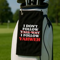 I Don't Follow Y'all Way I Follow Yahweh Christian Believer Golf Towel