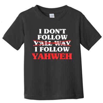 I Don't Follow Y'all Way I Follow Yahweh Christian Believer Toddler T-Shirt