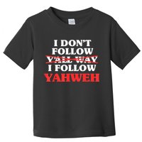 I Don't Follow Y'all Way I Follow Yahweh Christian Believer Toddler T-Shirt