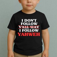 I Don't Follow Y'all Way I Follow Yahweh Christian Believer Toddler T-Shirt