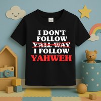 I Don't Follow Y'all Way I Follow Yahweh Christian Believer Toddler T-Shirt