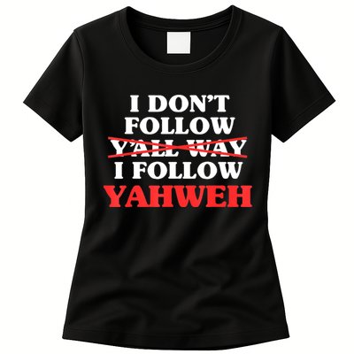 I Don't Follow Y'all Way I Follow Yahweh Christian Believer Womens T-Shirt