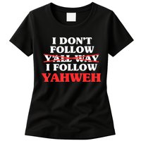 I Don't Follow Y'all Way I Follow Yahweh Christian Believer Womens T-Shirt
