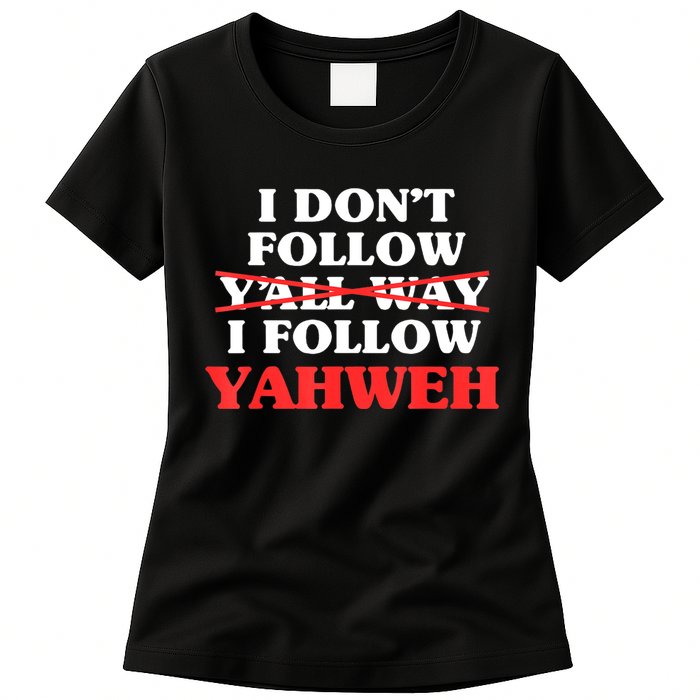 I Don't Follow Y'all Way I Follow Yahweh Christian Believer Womens T-Shirt