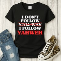 I Don't Follow Y'all Way I Follow Yahweh Christian Believer Womens T-Shirt