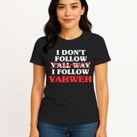 I Don't Follow Y'all Way I Follow Yahweh Christian Believer Womens T-Shirt