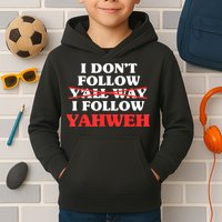 I Don't Follow Y'all Way I Follow Yahweh Christian Believer Kids Hoodie