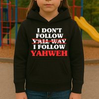 I Don't Follow Y'all Way I Follow Yahweh Christian Believer Kids Hoodie