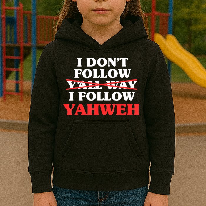 I Don't Follow Y'all Way I Follow Yahweh Christian Believer Kids Hoodie