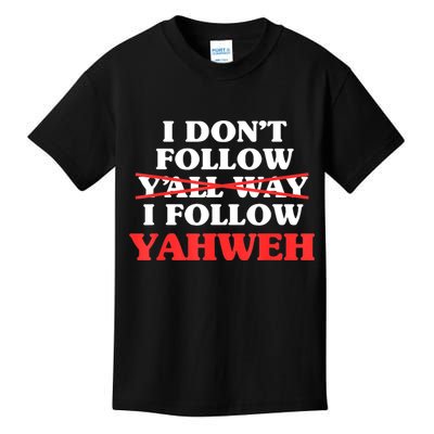 I Don't Follow Y'all Way I Follow Yahweh Christian Believer Kids T-Shirt