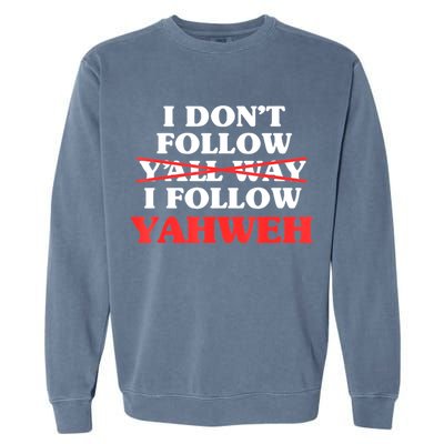 I Don't Follow Y'all Way I Follow Yahweh Christian Believer Garment-Dyed Sweatshirt