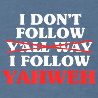 I Don't Follow Y'all Way I Follow Yahweh Christian Believer Garment-Dyed Sweatshirt
