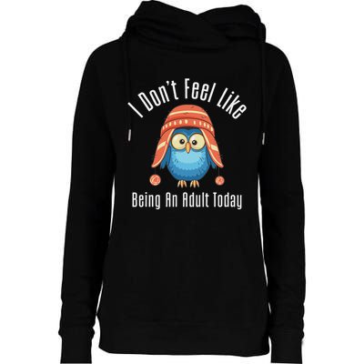 I DonT Feel Like Being An Adult Today Cute Cartoon Owl Womens Funnel Neck Pullover Hood