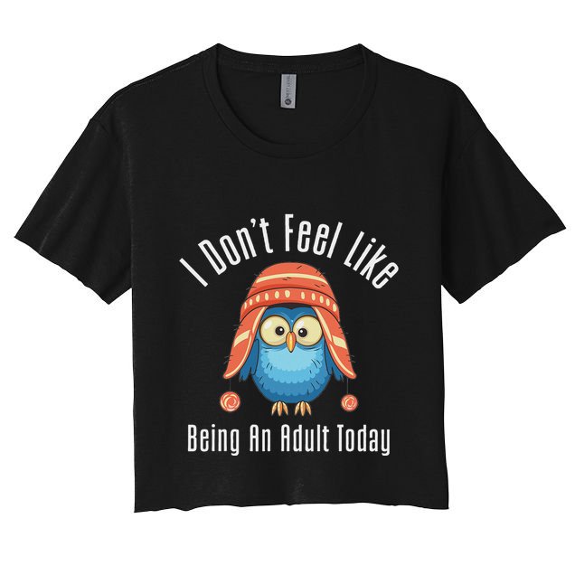 I DonT Feel Like Being An Adult Today Cute Cartoon Owl Women's Crop Top Tee