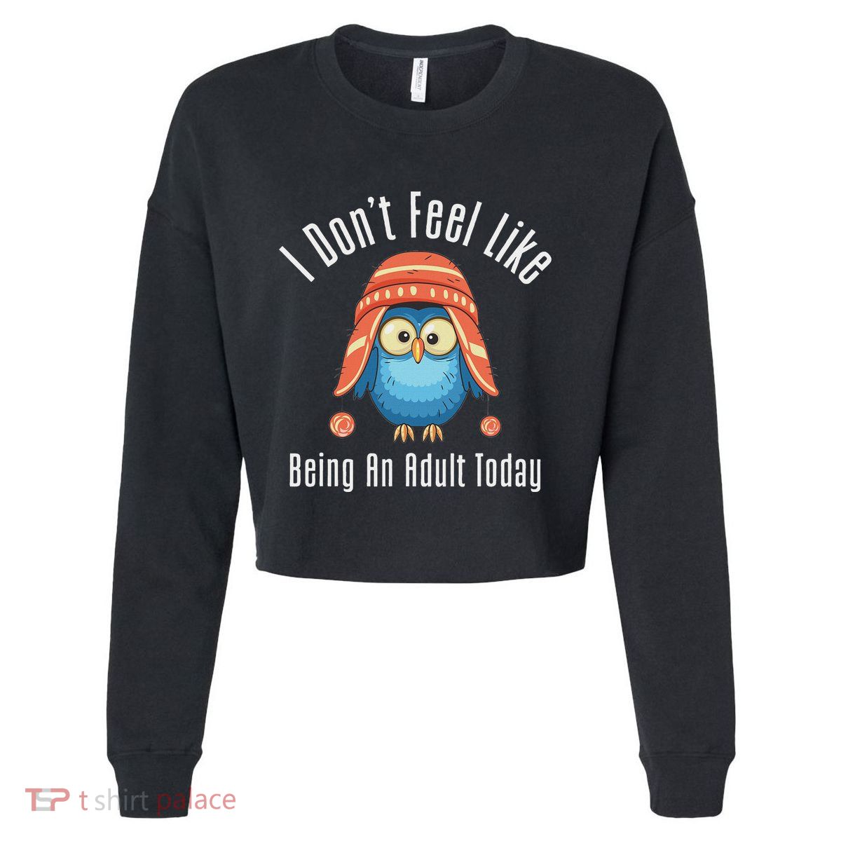 I DonT Feel Like Being An Adult Today Cute Cartoon Owl Cropped Pullover Crew