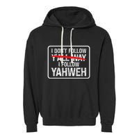 I DonT Follow YAll Way I Follow Yahweh Christian Garment-Dyed Fleece Hoodie