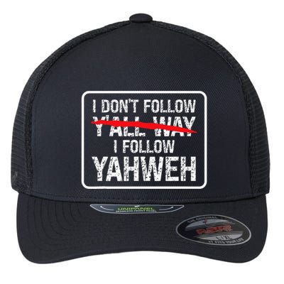 I DonT Follow YAll Way I Follow Yahweh Christian Flexfit Unipanel Trucker Cap