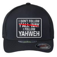 I DonT Follow YAll Way I Follow Yahweh Christian Flexfit Unipanel Trucker Cap