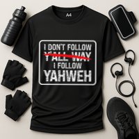 I DonT Follow YAll Way I Follow Yahweh Christian Performance Shirt