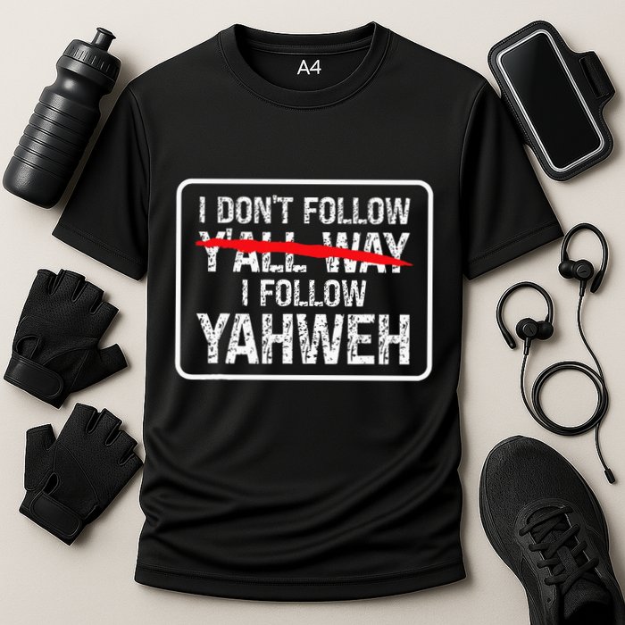 I DonT Follow YAll Way I Follow Yahweh Christian Performance Shirt