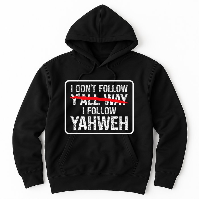 I DonT Follow YAll Way I Follow Yahweh Christian Hoodie
