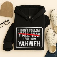 I DonT Follow YAll Way I Follow Yahweh Christian Hoodie
