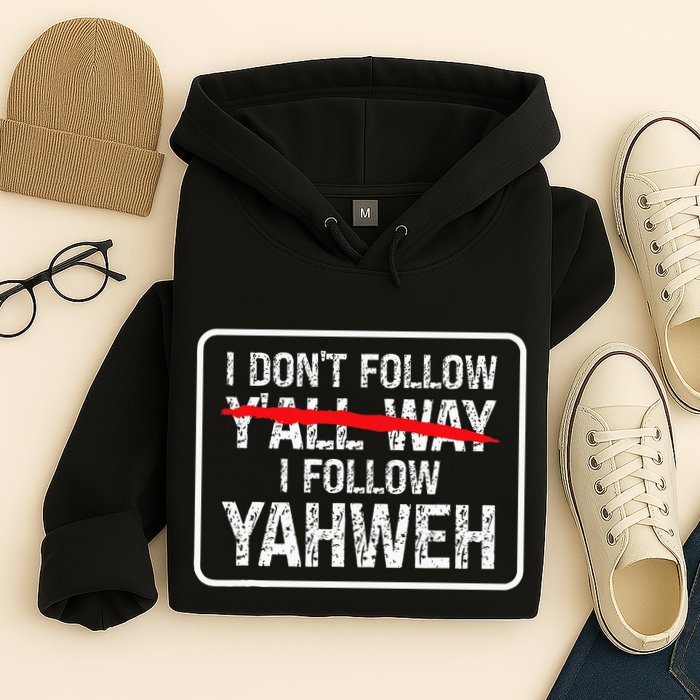 I DonT Follow YAll Way I Follow Yahweh Christian Hoodie